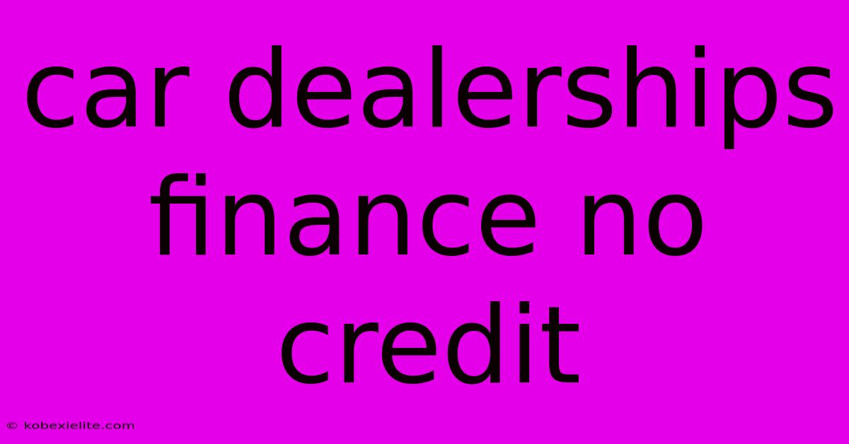 Car Dealerships Finance No Credit Car Dealerships Finance No Credit