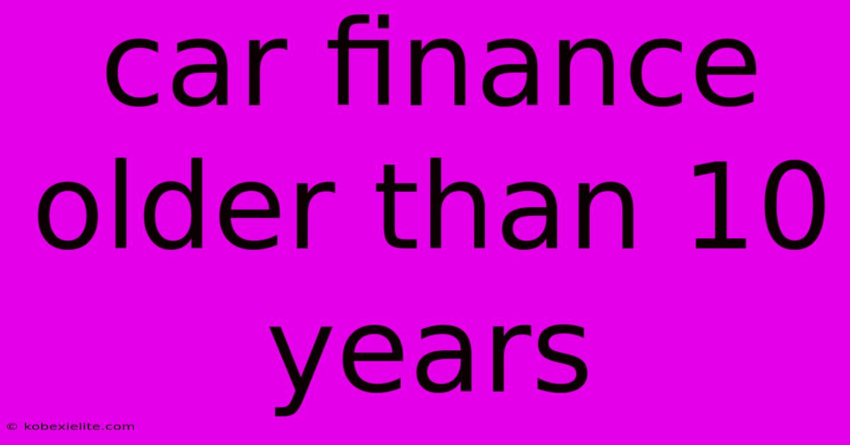 Car Finance Older Than 10 Years