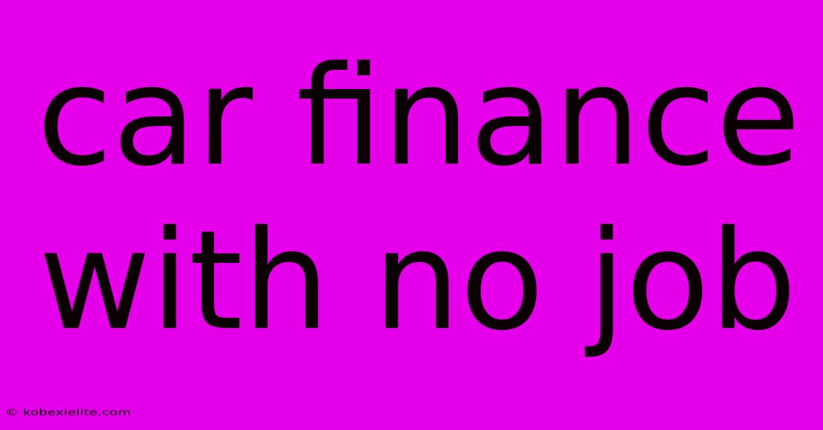 Car Finance With No Job Car Finance With No Job