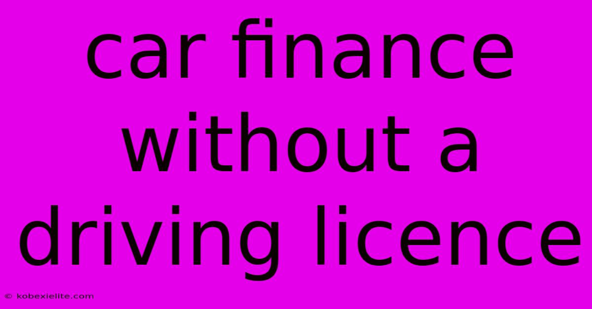 Car Finance Without A Driving Licence