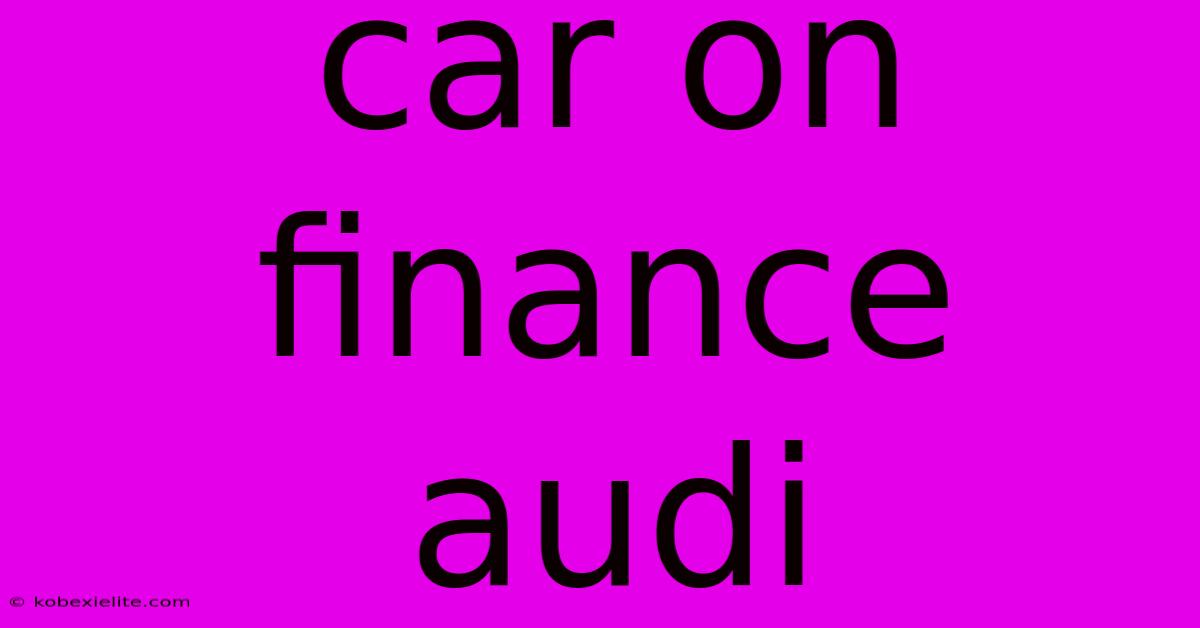 Car On Finance Audi Car On Finance Audi