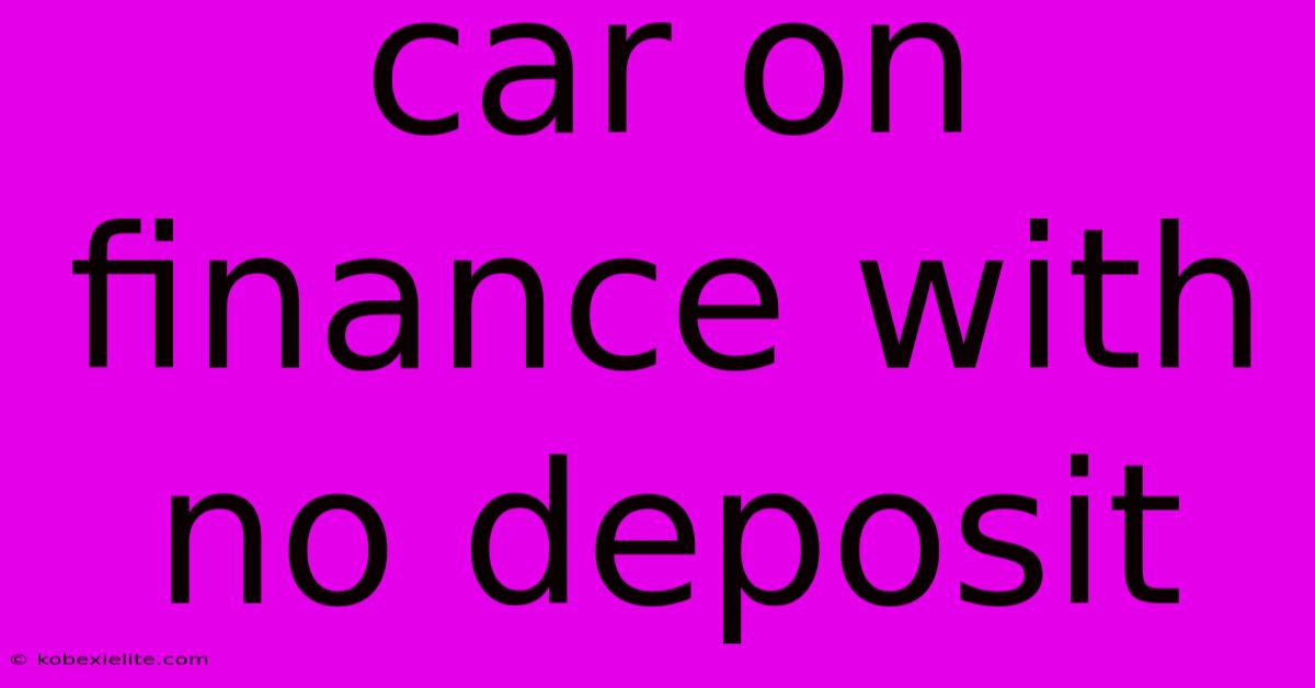 Car On Finance With No Deposit Car On Finance With No Deposit