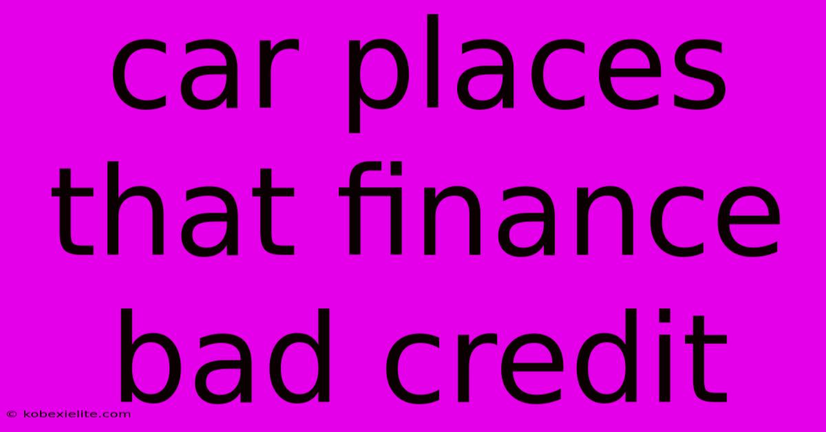 Car Places That Finance Bad Credit Car Places That Finance Bad Credit