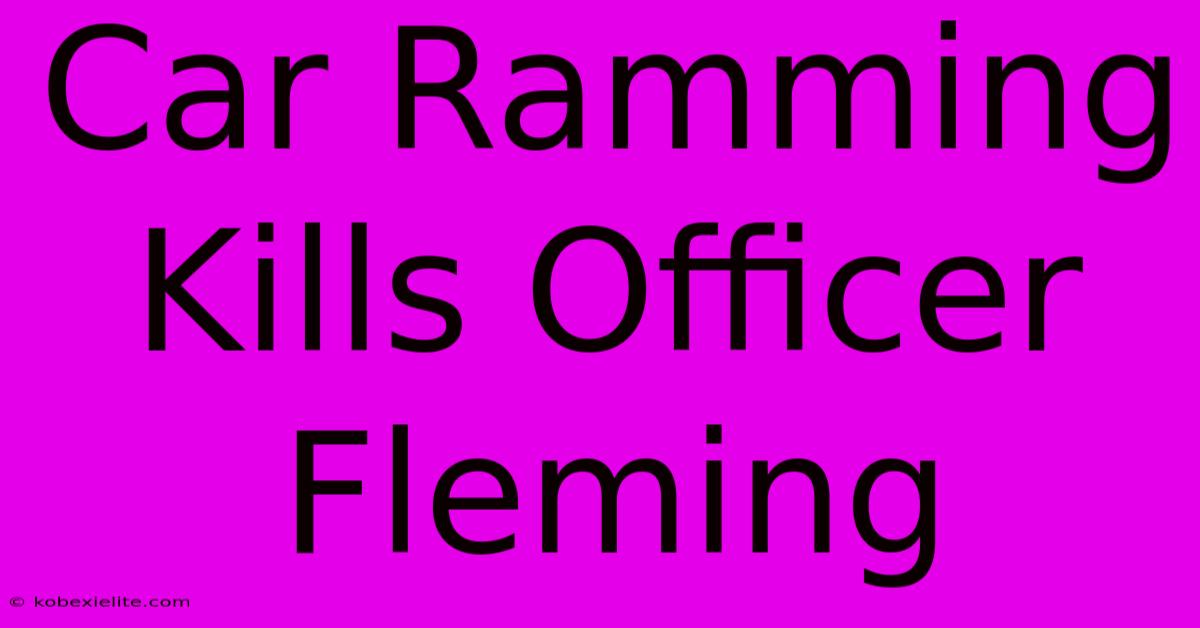 Car Ramming Kills Officer Fleming