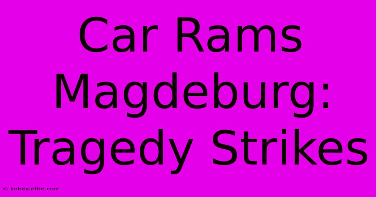 Car Rams Magdeburg: Tragedy Strikes