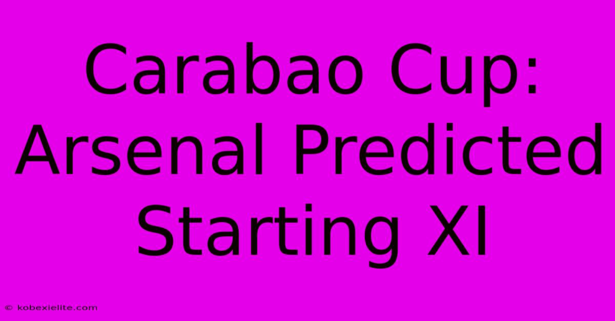 Carabao Cup: Arsenal Predicted Starting XI