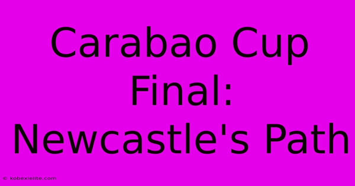 Carabao Cup Final: Newcastle's Path