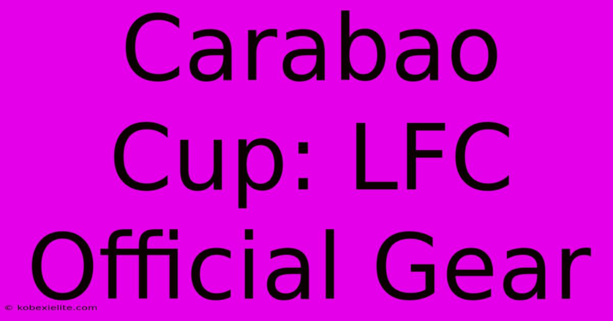 Carabao Cup: LFC Official Gear