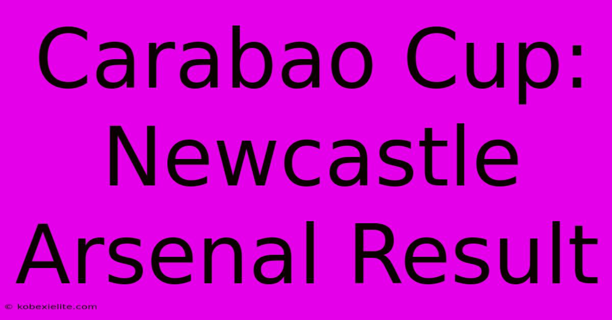 Carabao Cup: Newcastle Arsenal Result