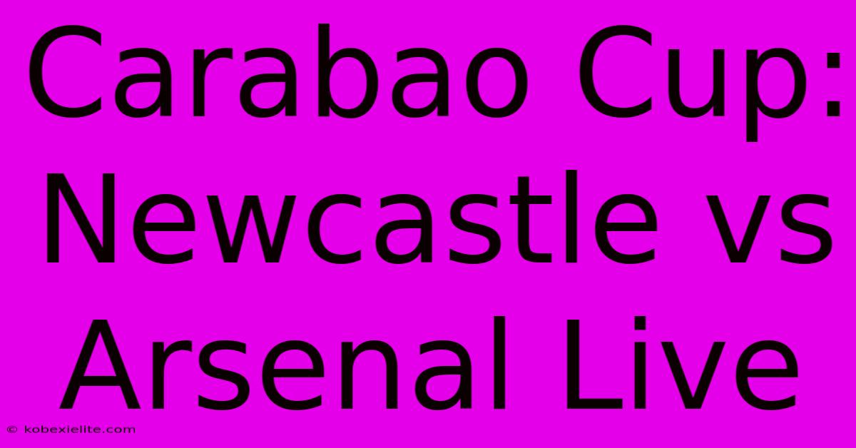 Carabao Cup: Newcastle Vs Arsenal Live