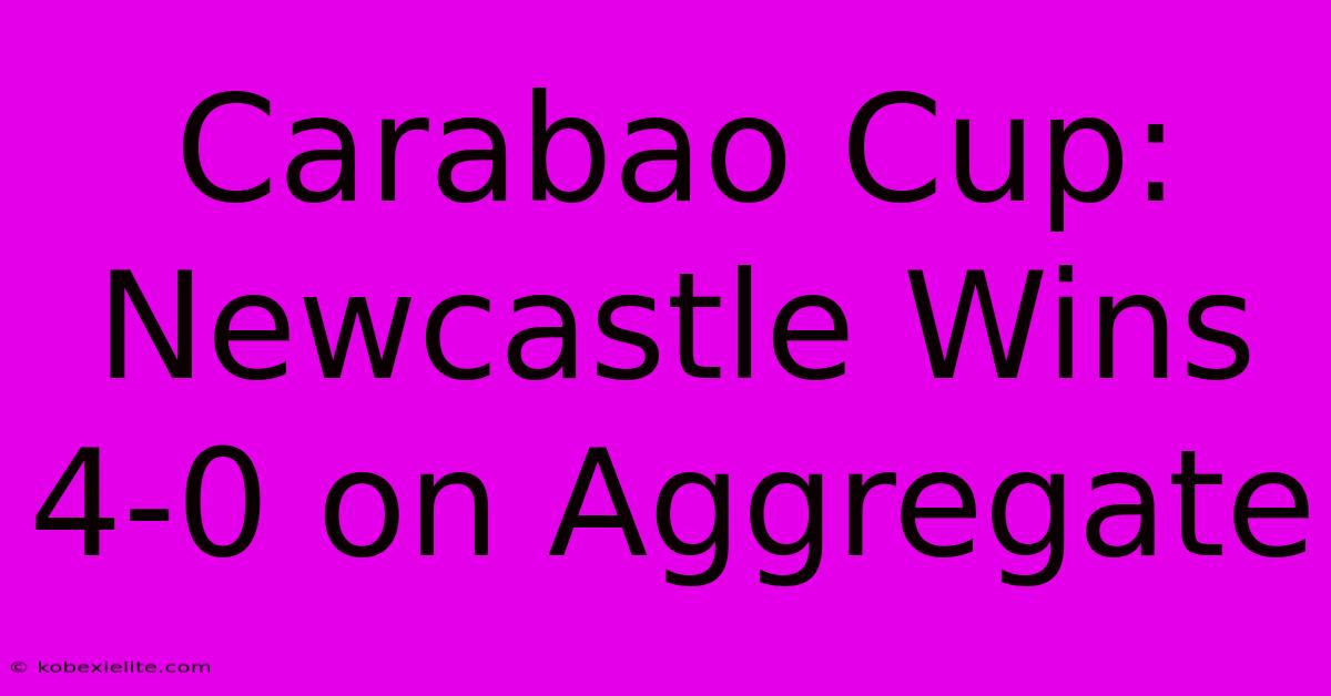 Carabao Cup: Newcastle Wins 4-0 On Aggregate