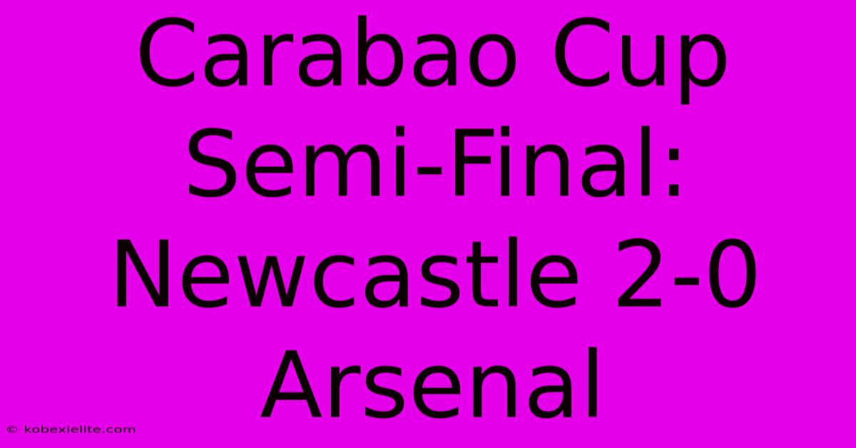 Carabao Cup Semi-Final: Newcastle 2-0 Arsenal