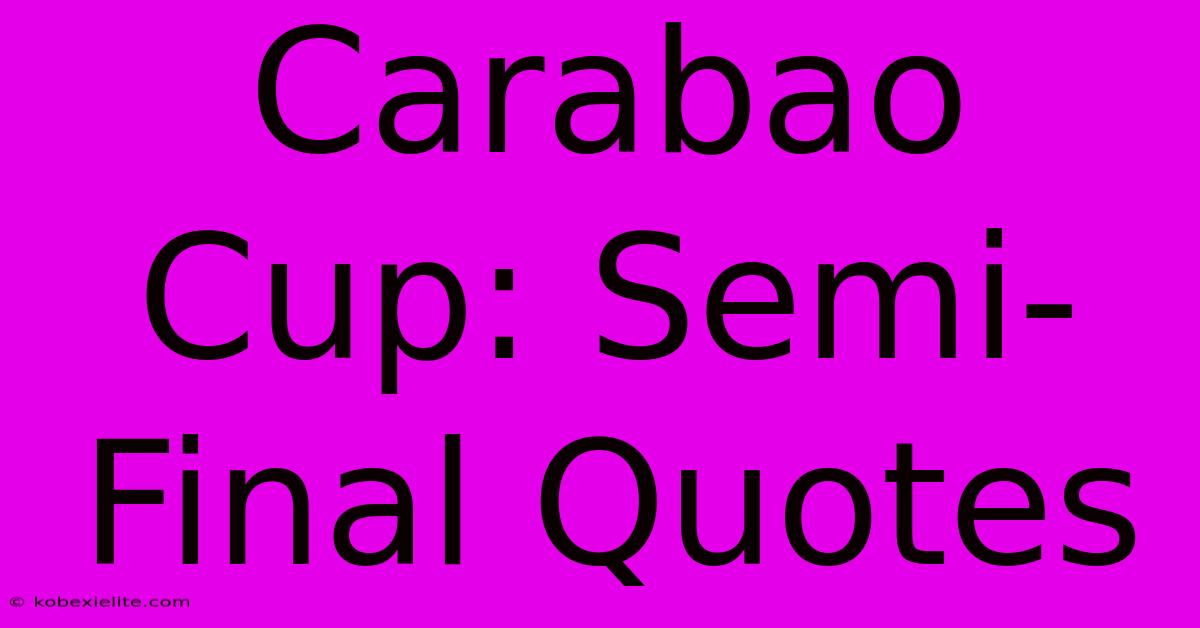 Carabao Cup: Semi-Final Quotes