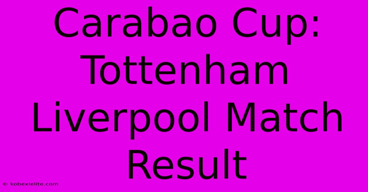 Carabao Cup: Tottenham Liverpool Match Result