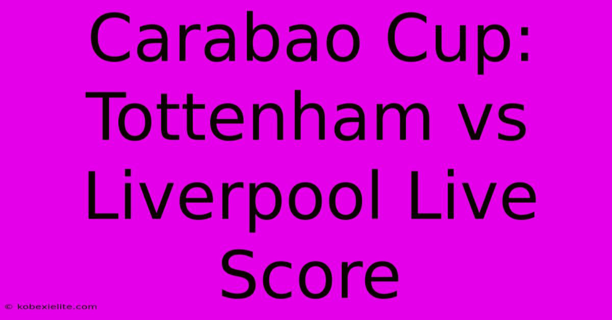 Carabao Cup: Tottenham Vs Liverpool Live Score