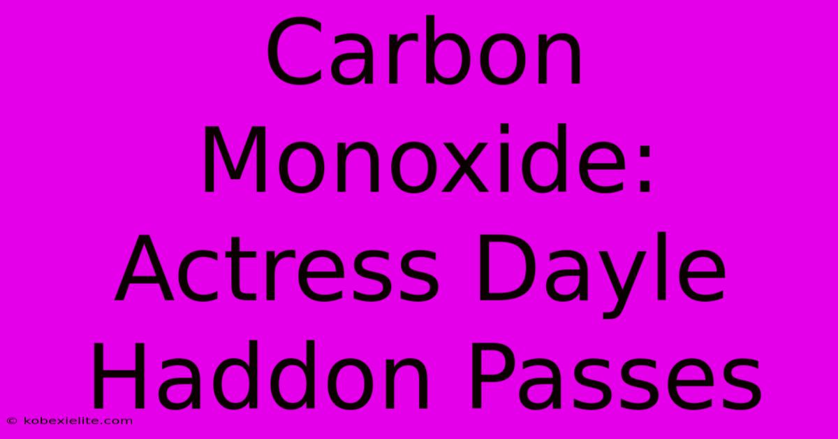 Carbon Monoxide: Actress Dayle Haddon Passes