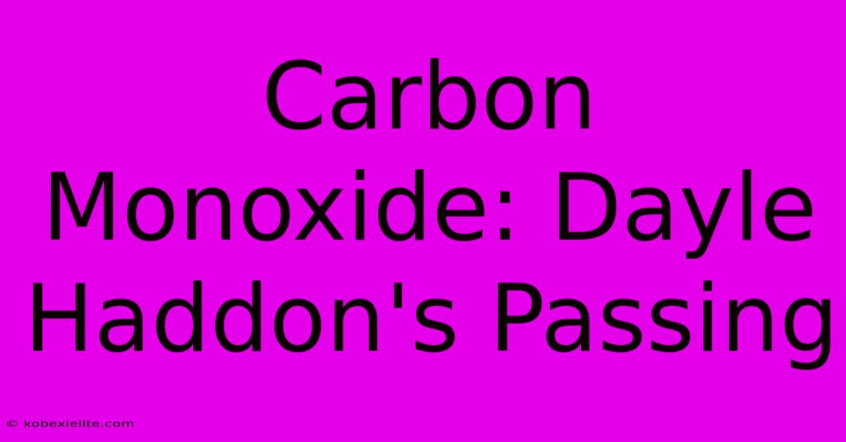 Carbon Monoxide: Dayle Haddon's Passing