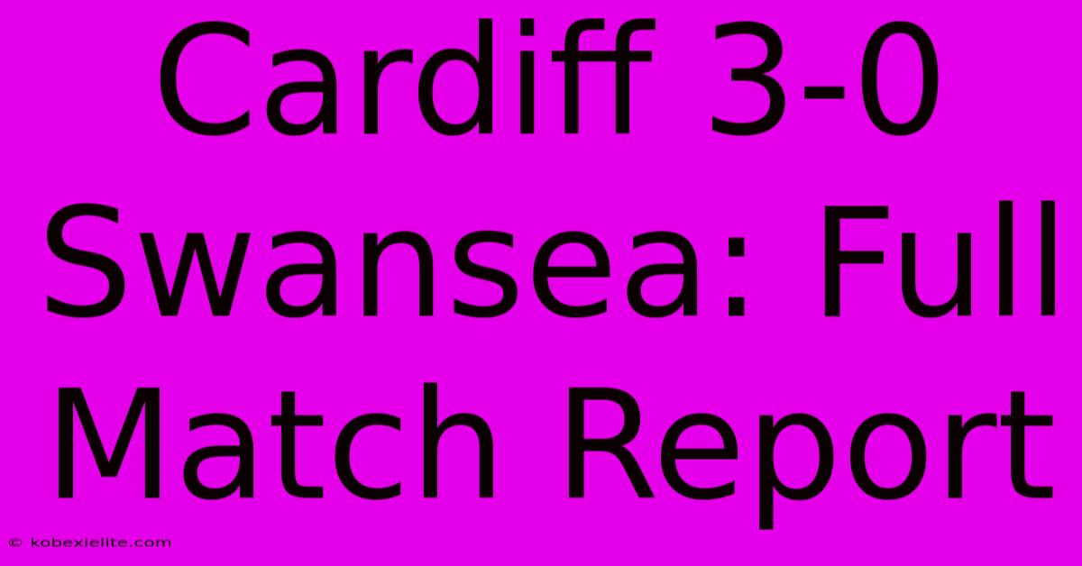 Cardiff 3-0 Swansea: Full Match Report