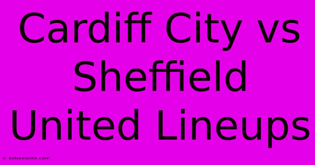 Cardiff City Vs Sheffield United Lineups