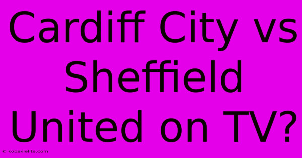 Cardiff City Vs Sheffield United On TV?