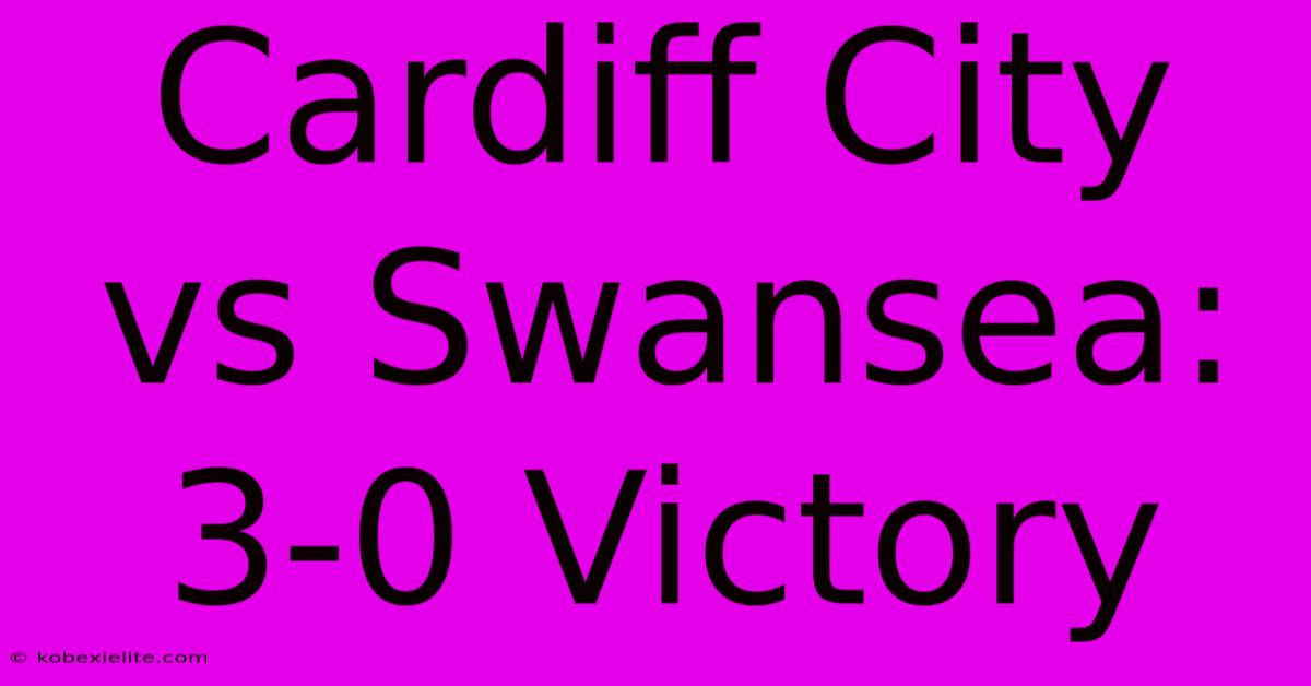 Cardiff City Vs Swansea: 3-0 Victory