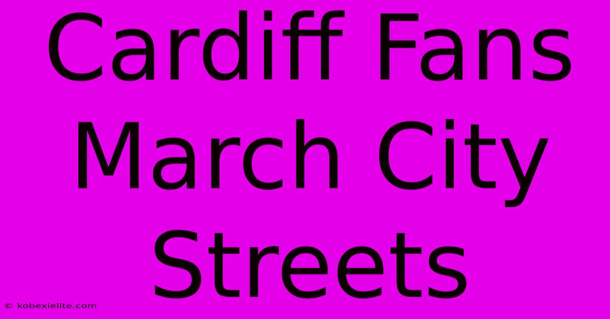 Cardiff Fans March City Streets