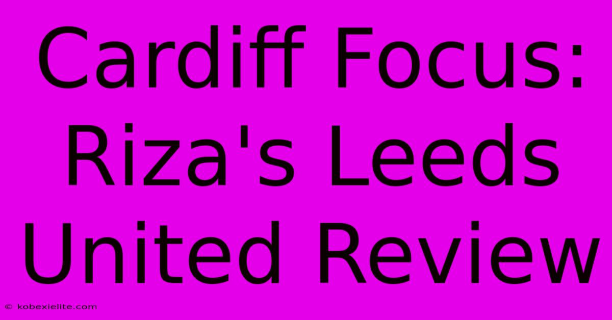 Cardiff Focus: Riza's Leeds United Review