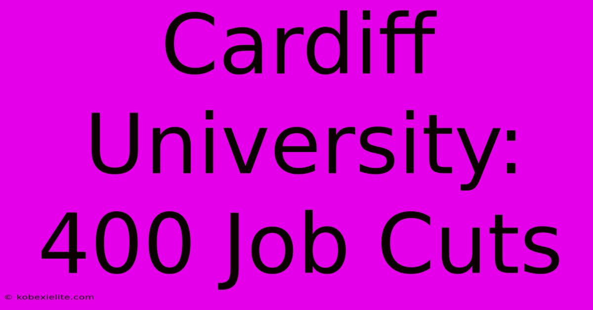 Cardiff University: 400 Job Cuts