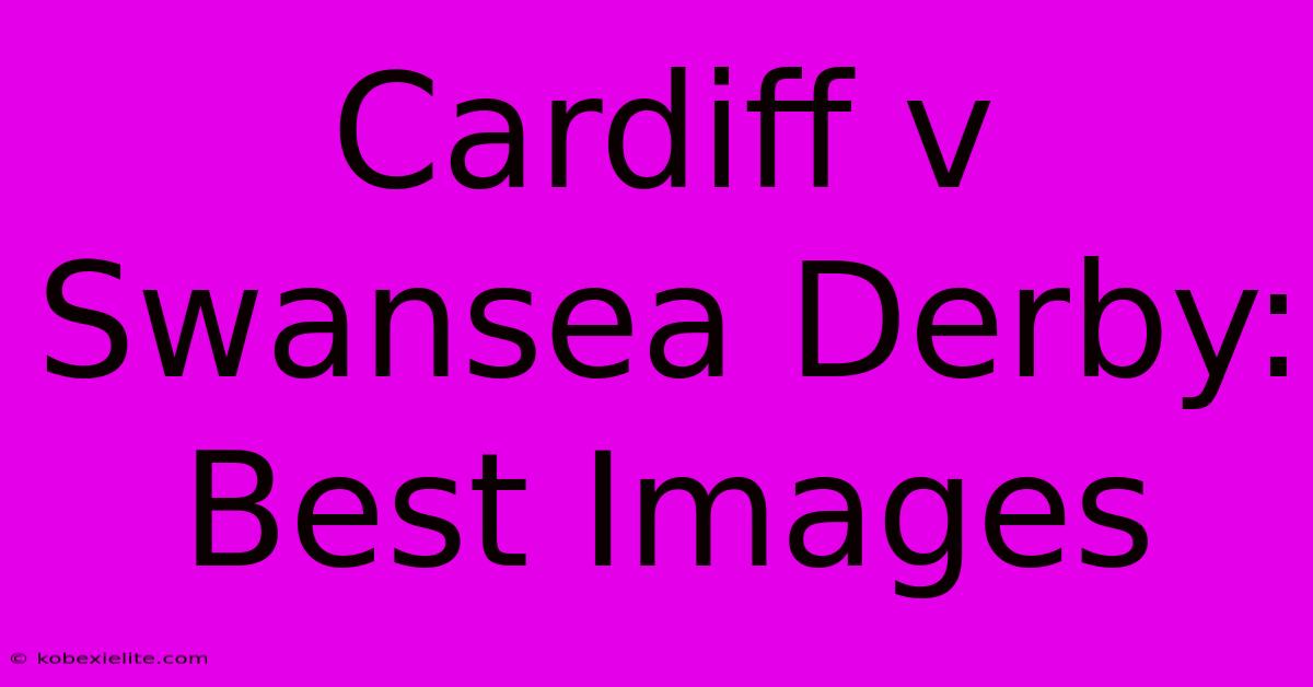 Cardiff V Swansea Derby: Best Images