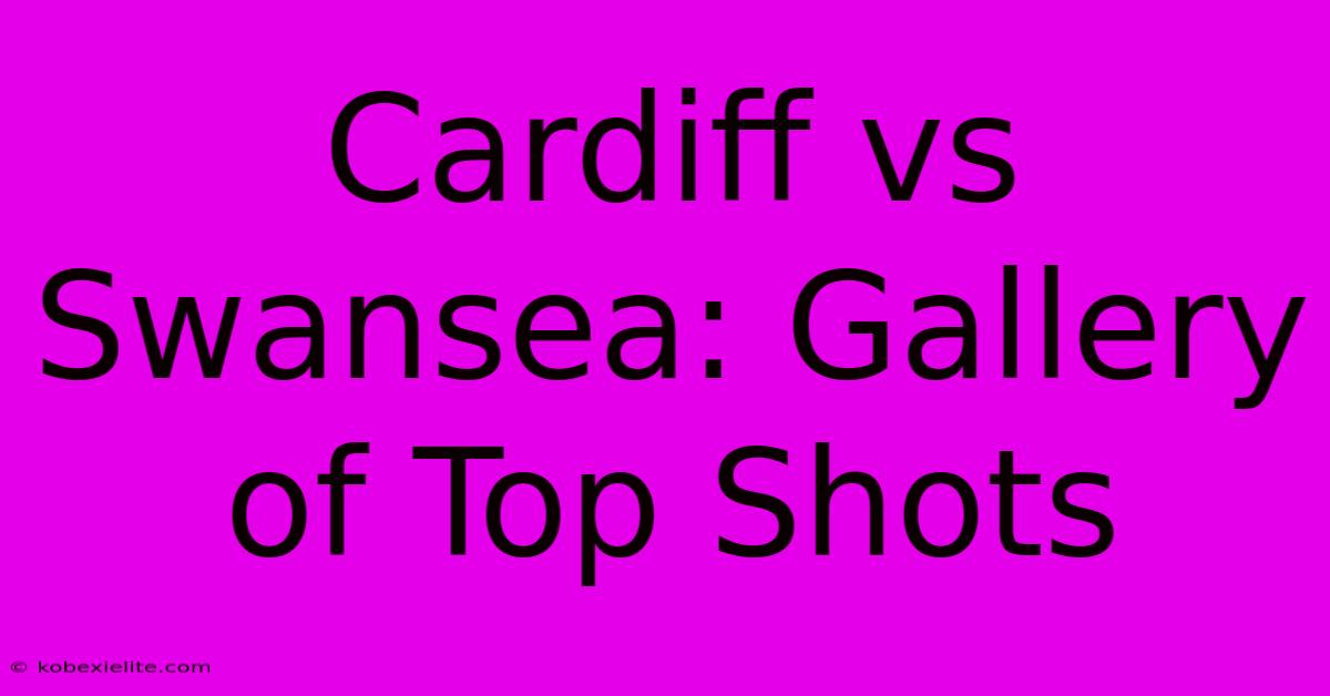 Cardiff Vs Swansea: Gallery Of Top Shots