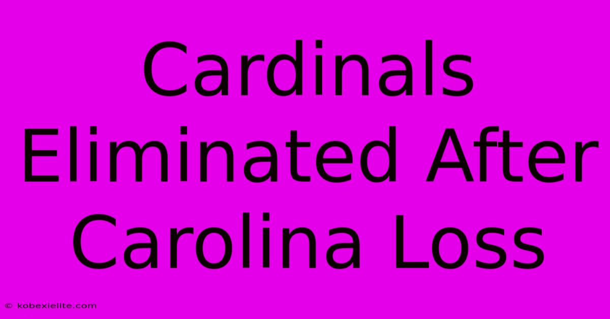 Cardinals Eliminated After Carolina Loss