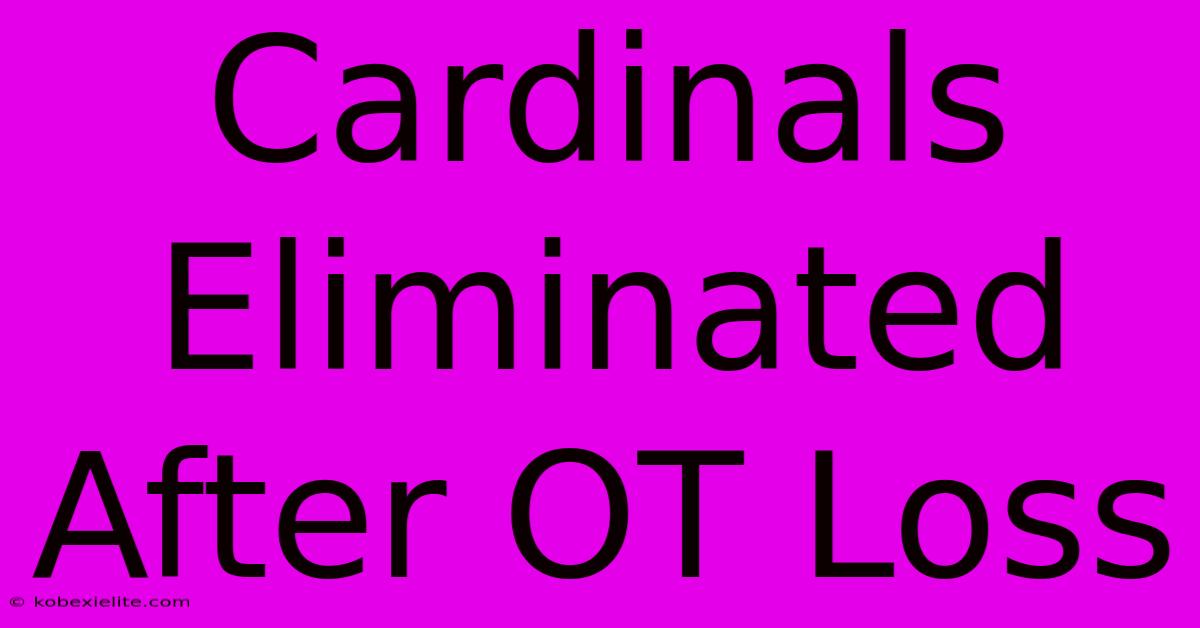 Cardinals Eliminated After OT Loss