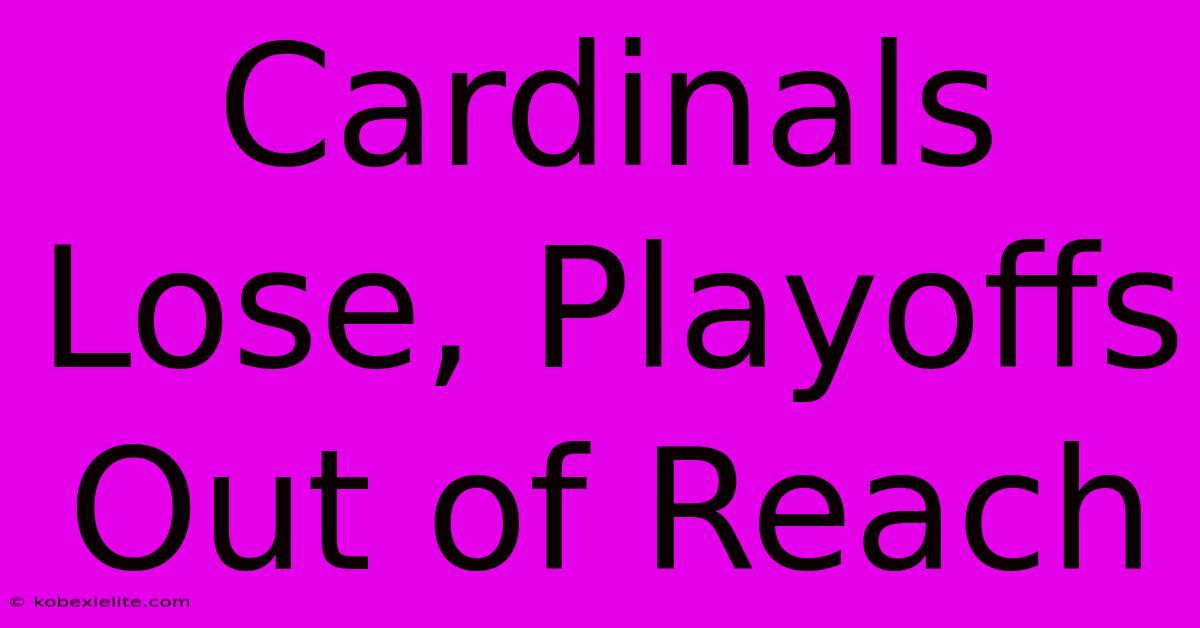 Cardinals Lose, Playoffs Out Of Reach