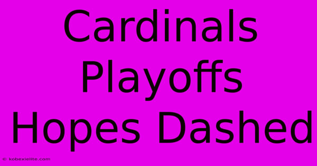 Cardinals Playoffs Hopes Dashed