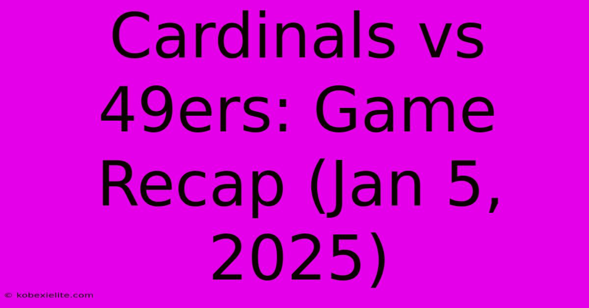 Cardinals Vs 49ers: Game Recap (Jan 5, 2025)