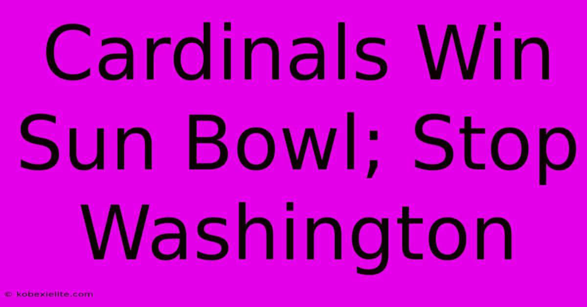 Cardinals Win Sun Bowl; Stop Washington