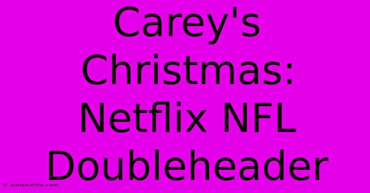 Carey's Christmas: Netflix NFL Doubleheader