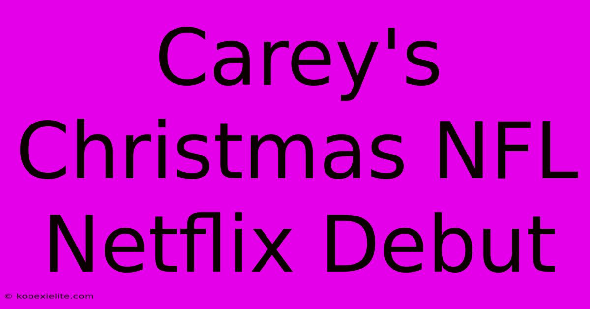 Carey's Christmas NFL Netflix Debut