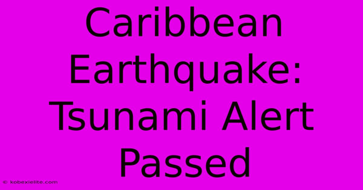 Caribbean Earthquake: Tsunami Alert Passed