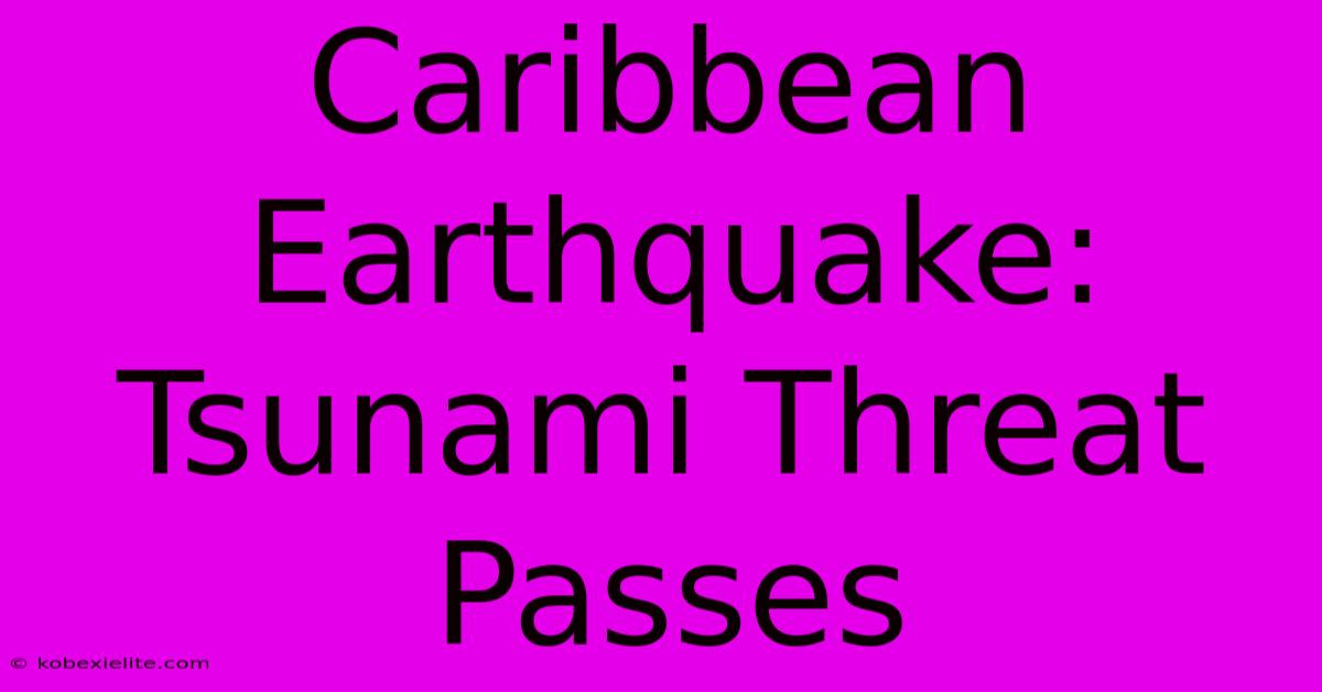 Caribbean Earthquake: Tsunami Threat Passes