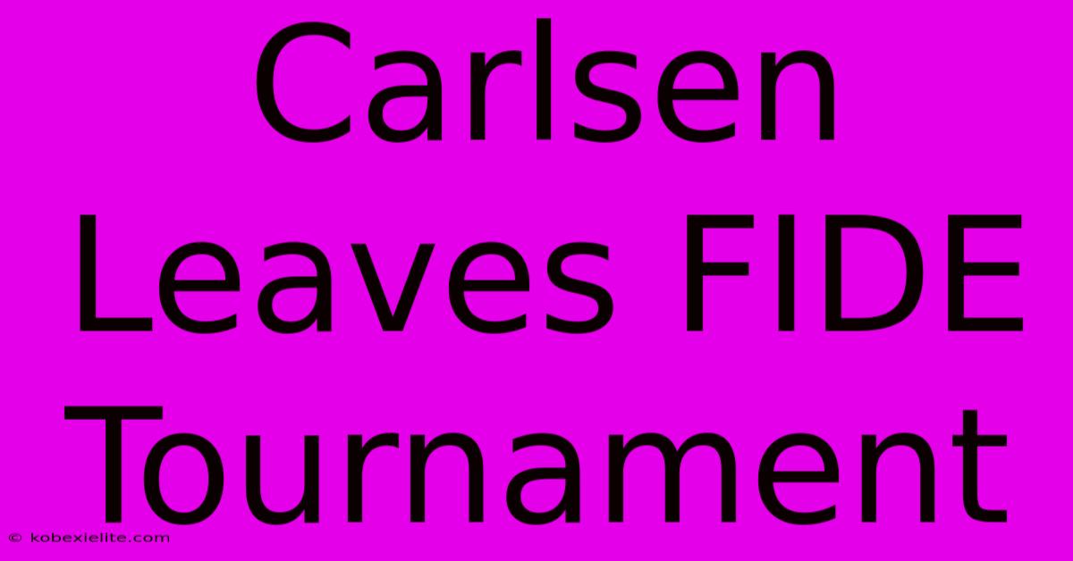 Carlsen Leaves FIDE Tournament