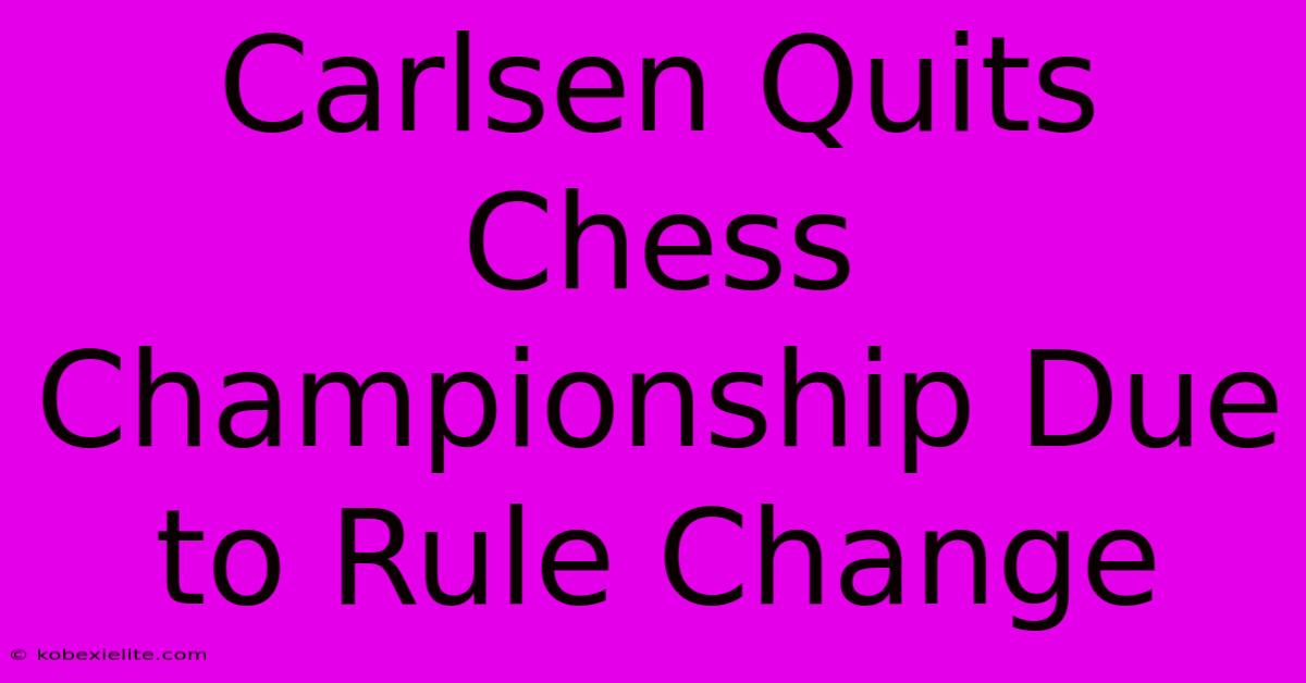 Carlsen Quits Chess Championship Due To Rule Change