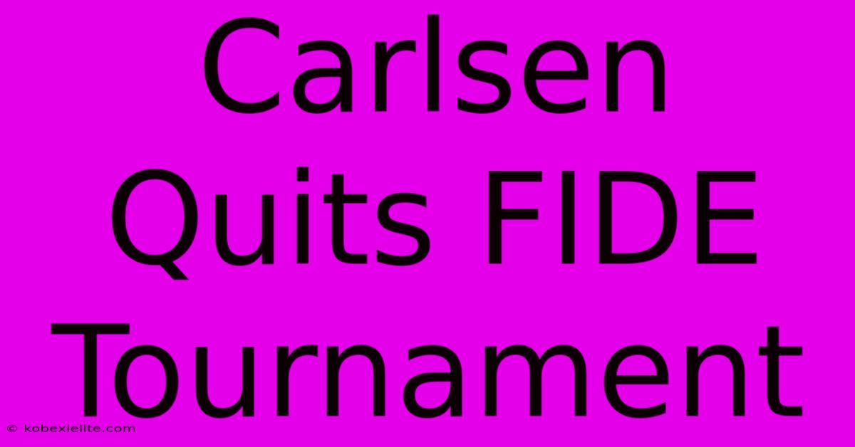 Carlsen Quits FIDE Tournament