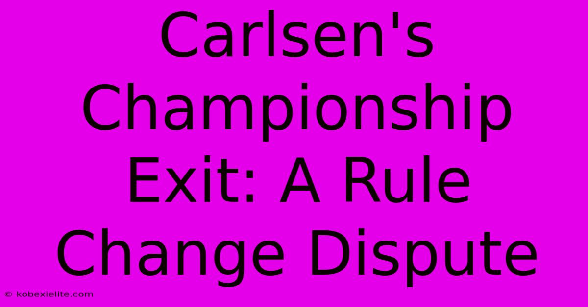 Carlsen's Championship Exit: A Rule Change Dispute