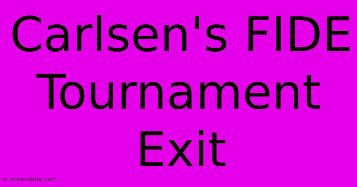 Carlsen's FIDE Tournament Exit