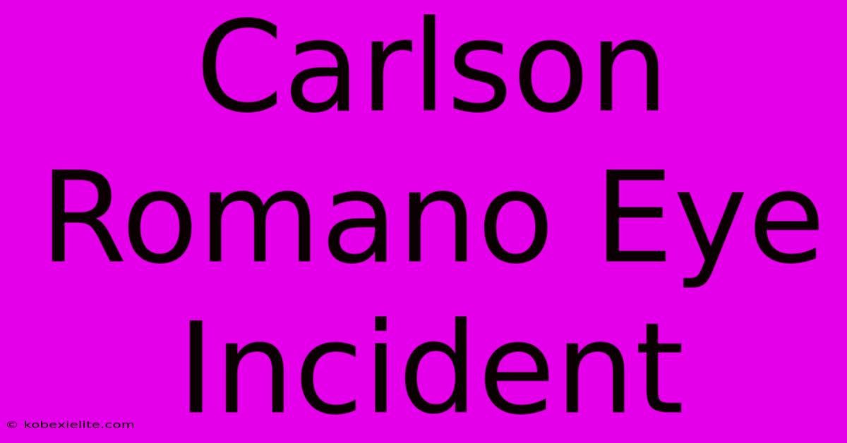 Carlson Romano Eye Incident