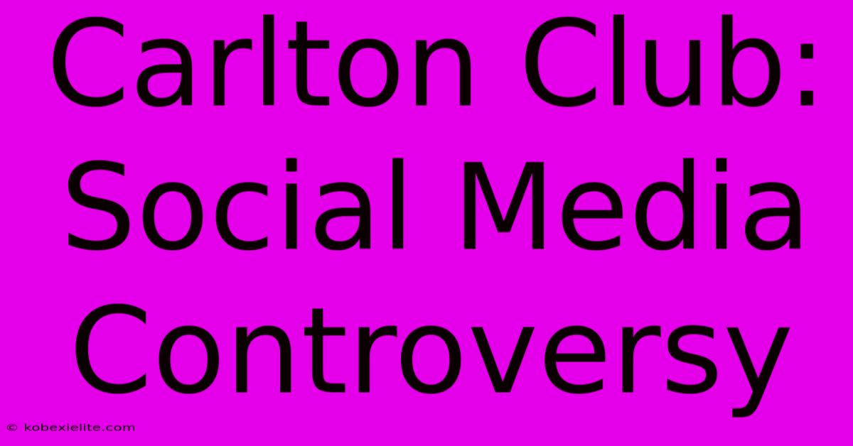 Carlton Club: Social Media Controversy