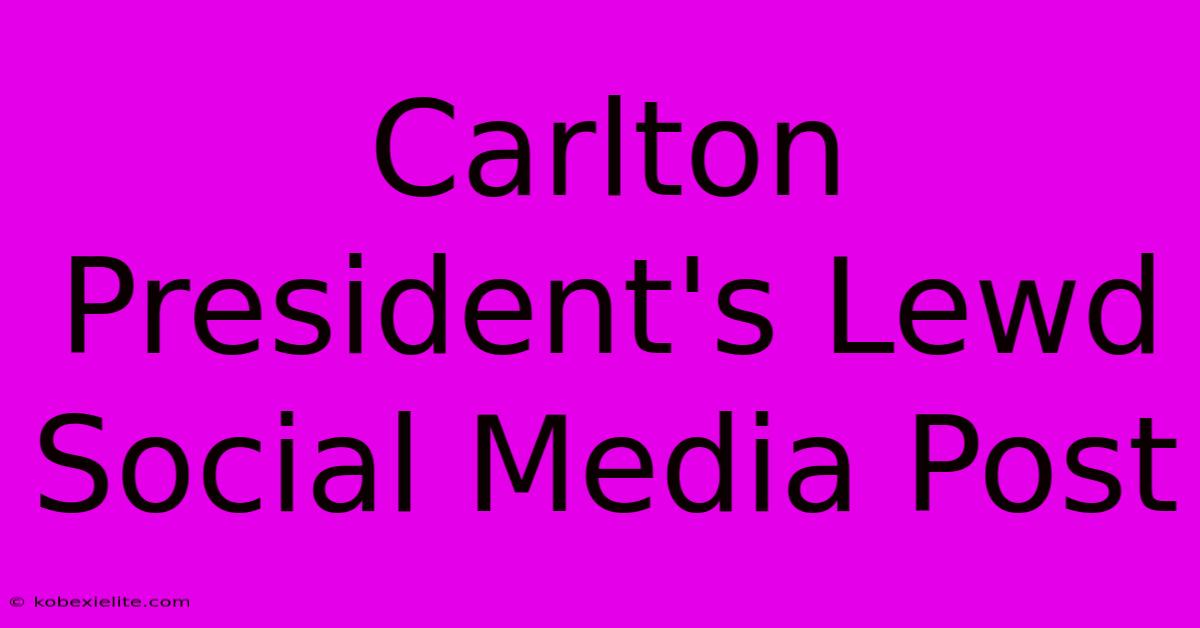 Carlton President's Lewd Social Media Post