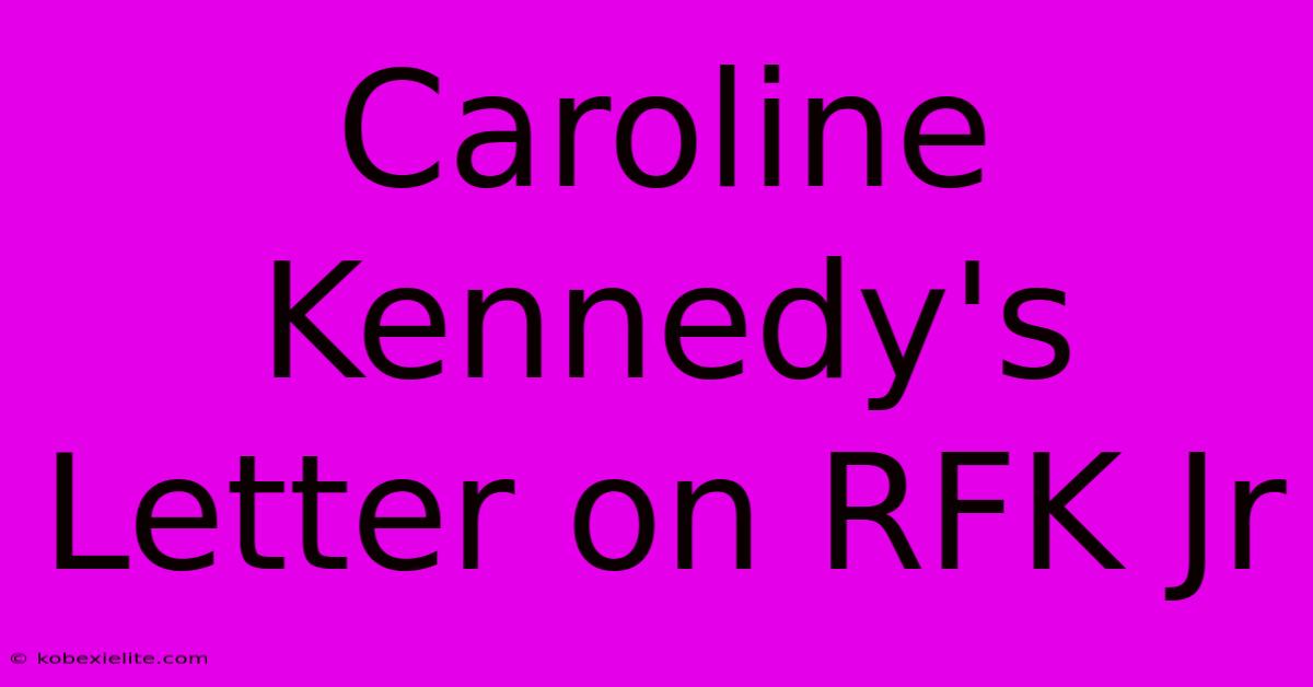 Caroline Kennedy's Letter On RFK Jr