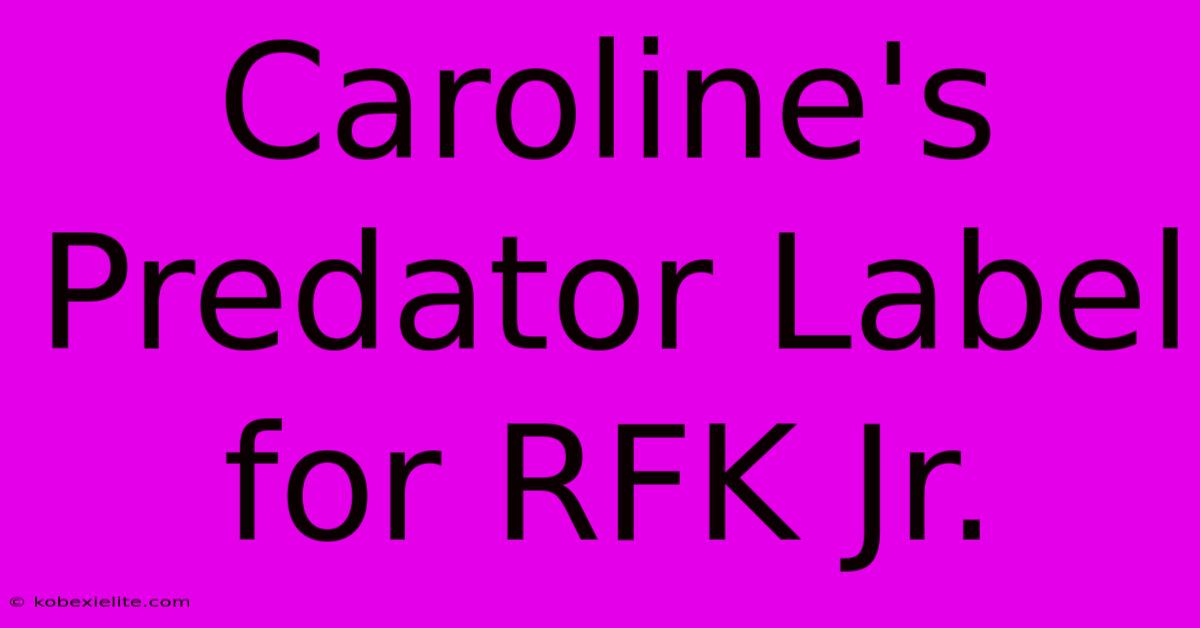 Caroline's Predator Label For RFK Jr.